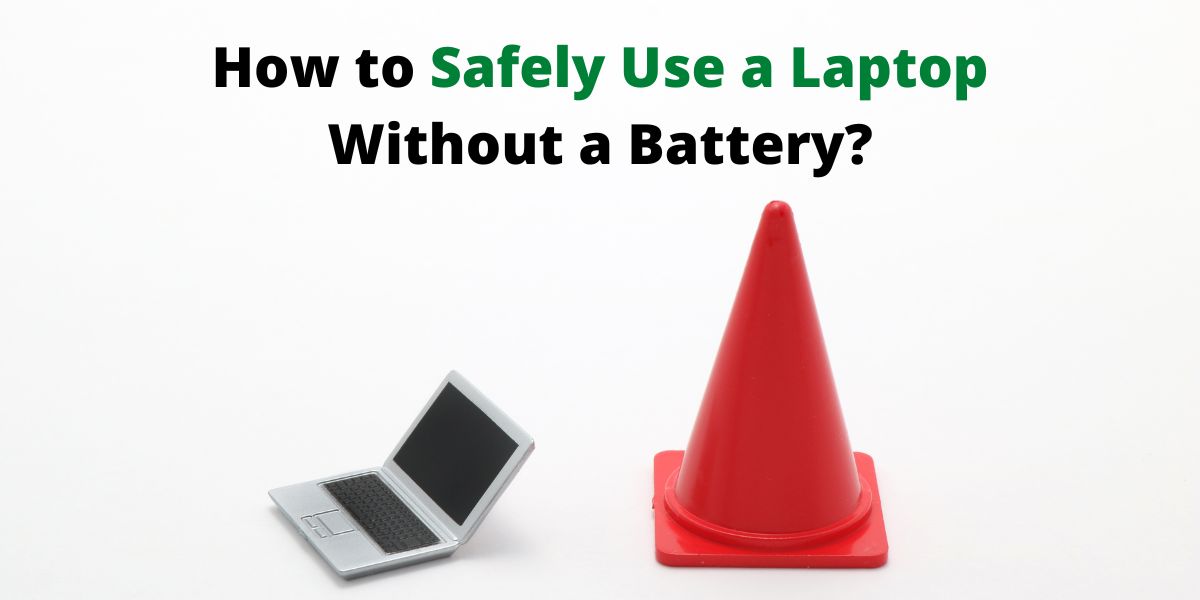 How to Safely Use a Laptop Without a Battery?
