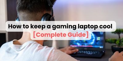 How to keep a gaming laptop cool [Complete Guide]