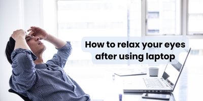 How to relax your eyes after using laptop