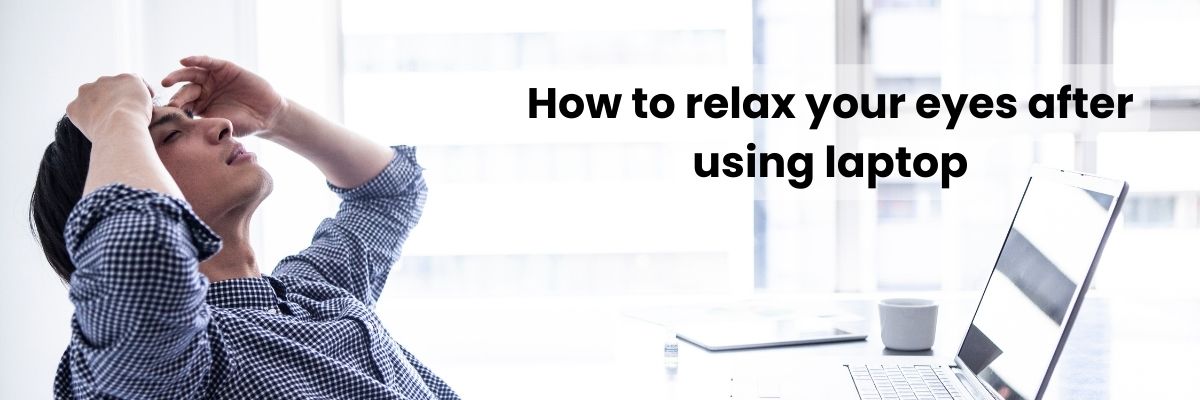How to relax your eyes after using laptop