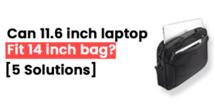 Can 11.6 inch laptop fit 14 inch bag 5 solution