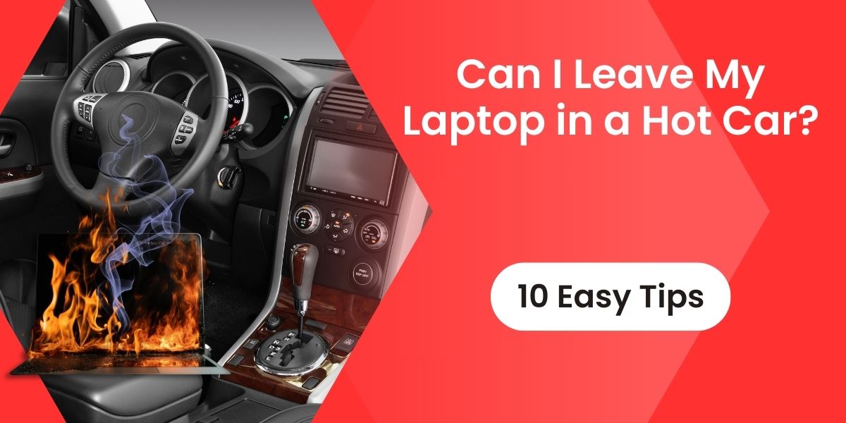 Can I Leave My Laptop in a Hot Car?