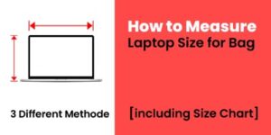 How to Measure Laptop Size for Bag [including Size Chart]