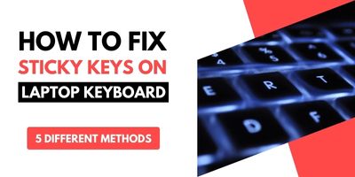 How to fix sticky keys on laptop keyboard [5 Ways]