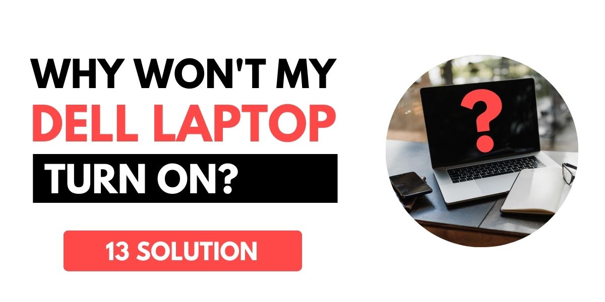 Why won't my dell laptop turn on[13 Solution]